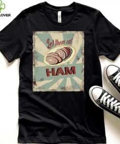 Melissa artistaffame let them eat ham shirt