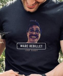 Meme Loop Daddy Marc Rebillet Design Funny shirt