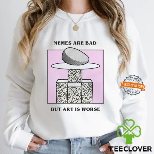 Memes Are Bad But Art Is Worse By Renaissance Man Shirt