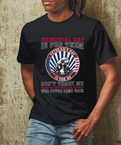 Memorial Day Is For Them Veteran’s Day Is For Me Tshirt