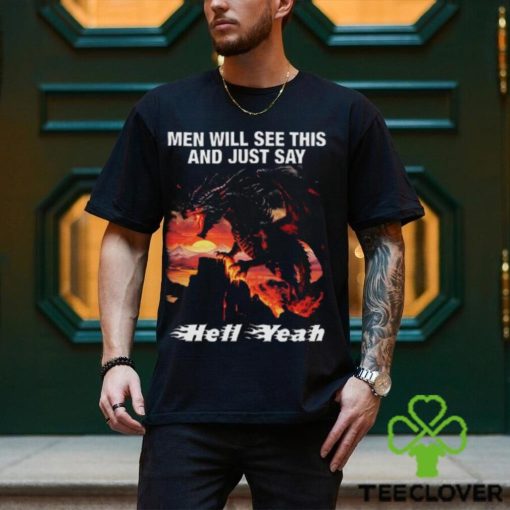 Men Will See This And Just Say Hell Yeah hoodie, sweater, longsleeve, shirt v-neck, t-shirt