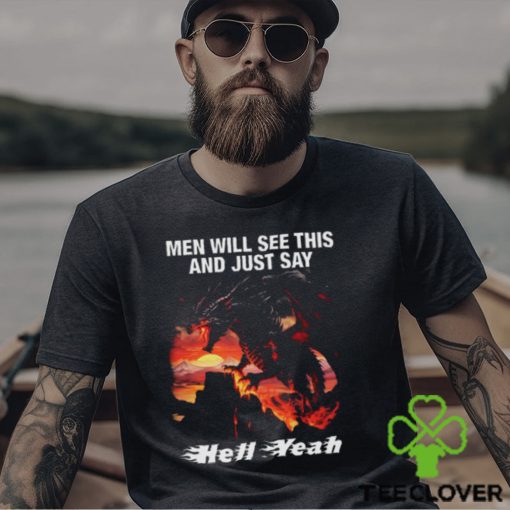 Men Will See This And Just Say Hell Yeah hoodie, sweater, longsleeve, shirt v-neck, t-shirt