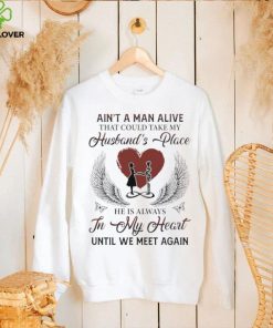 Men’s Ain’t a man alive that could take my husband’s place shirt