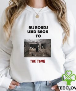 Men’s All roads lead back to the tomb shirt