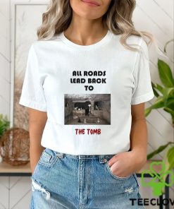 Men’s All roads lead back to the tomb hoodie, sweater, longsleeve, shirt v-neck, t-shirt