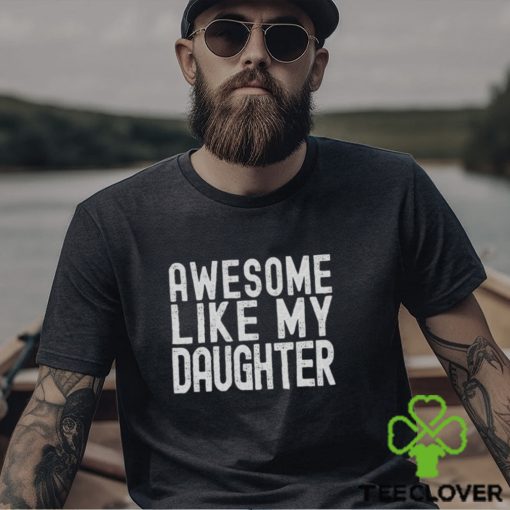 Mens Dad Graphic Tee Awesome Like My Daughter Tshirt