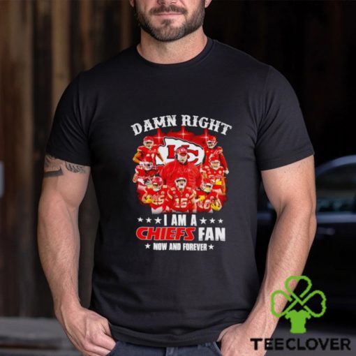 Men’s Damn right I am a Chiefs fan now and forever signatures shirt