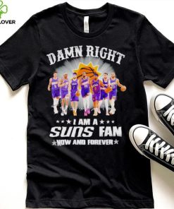 Men’s Damn right I am a Suns fan now and forever shirt