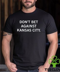 Men’s Don’t Bet Against Kansas City shirt