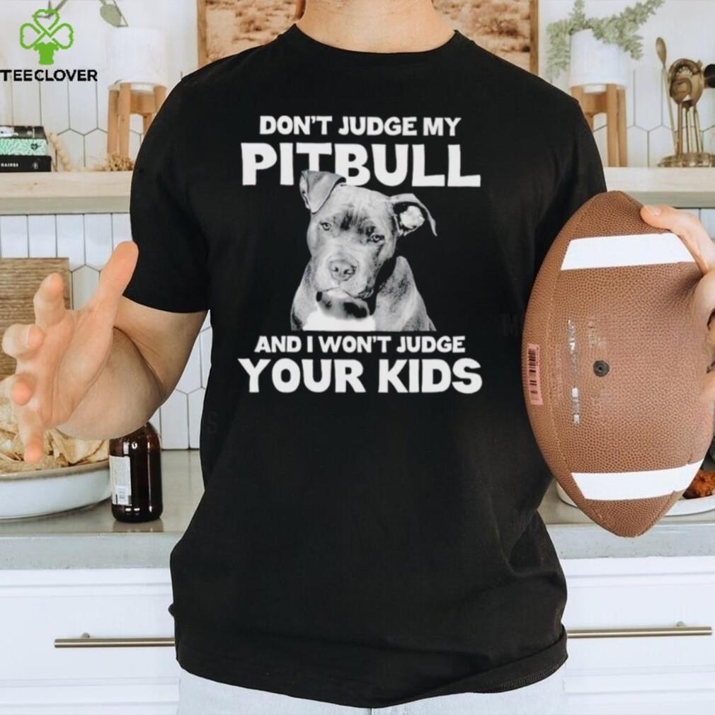 Men’s Don’t judge my Pitbull and I won’t judge your kids shirt Men’s Don’t judge my Pitbull and I won’t judge your kids shirt