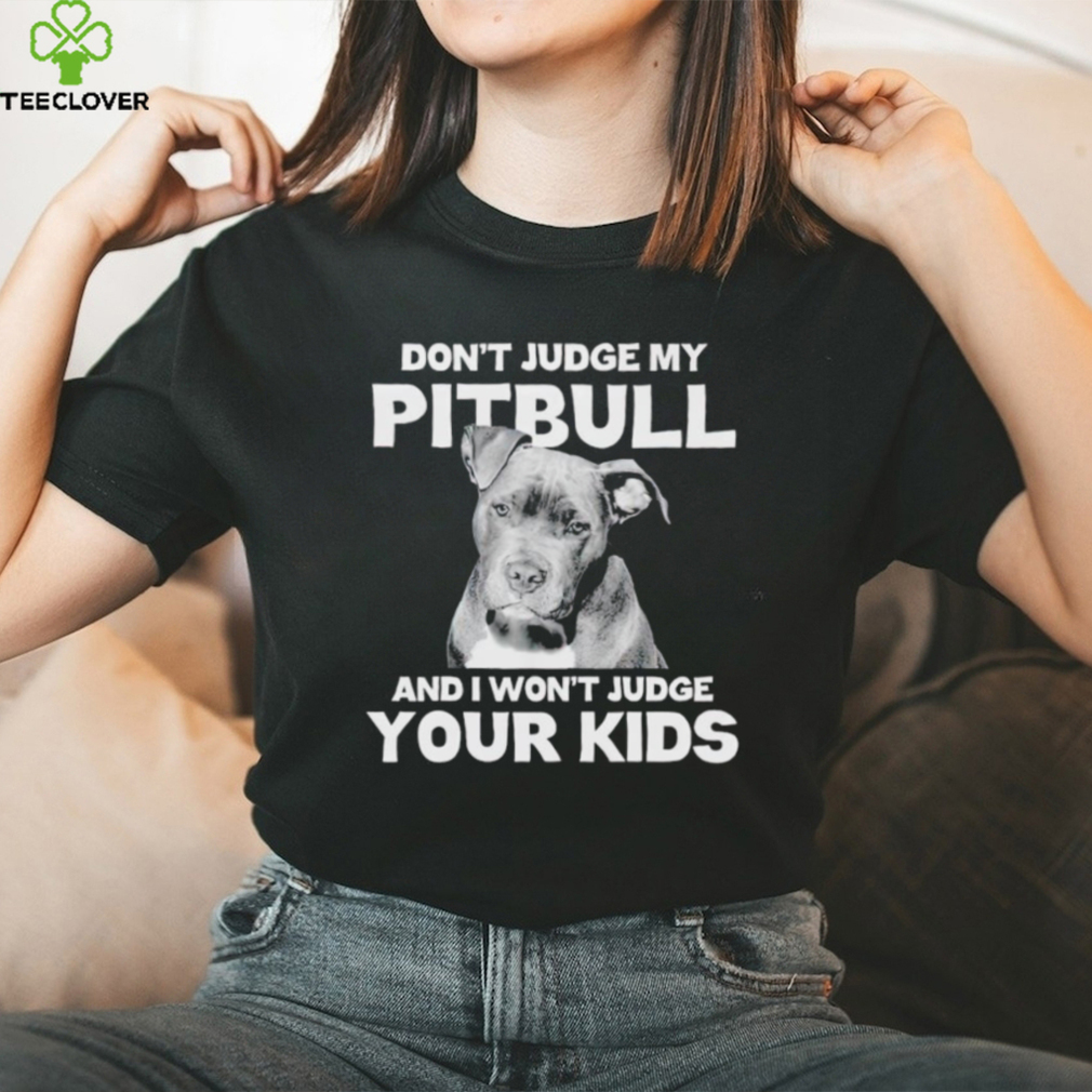 Men’s Don’t judge my Pitbull and I won’t judge your kids shirt Men’s Don’t judge my Pitbull and I won’t judge your kids shirt