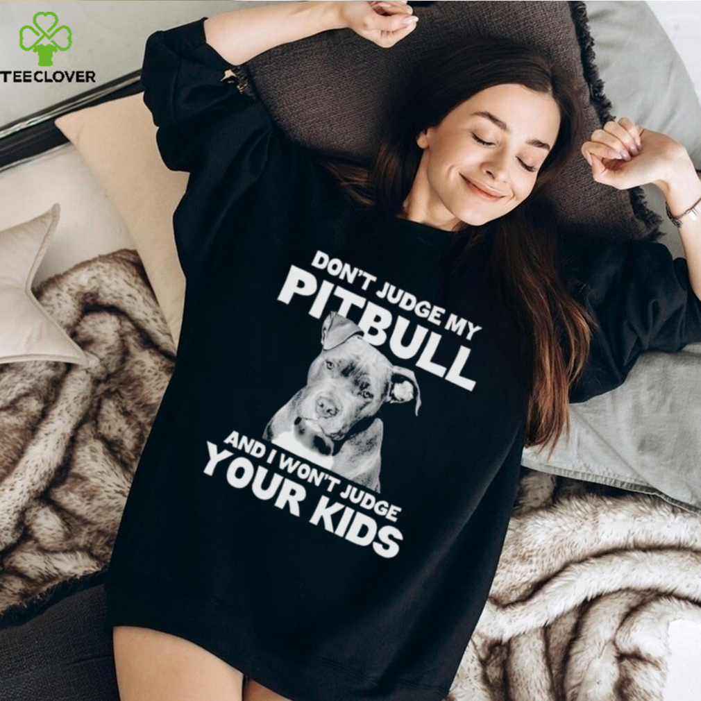 Men’s Don’t judge my Pitbull and I won’t judge your kids shirt Men’s Don’t judge my Pitbull and I won’t judge your kids shirt
