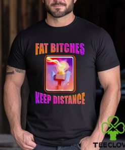 Men’s Fat bitches keep distance shirt