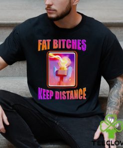 Men’s Fat bitches keep distance shirt 2 Men’s Fat bitches keep distance shirt