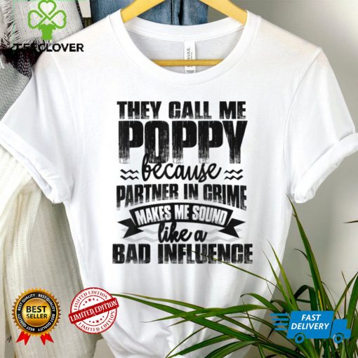 Mens Funny Tee They Call Me Poppy Sound Like Bad Influence T Shirt