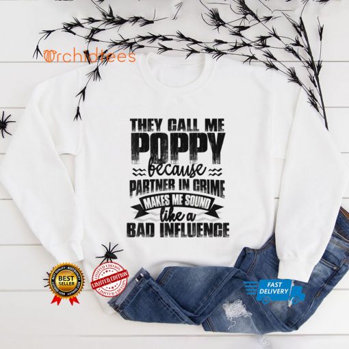 Mens Funny Tee They Call Me Poppy Sound Like Bad Influence T Shirt
