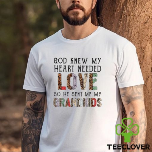 Men’s God knew my heart needed love so he sent me my Grandkids shirt