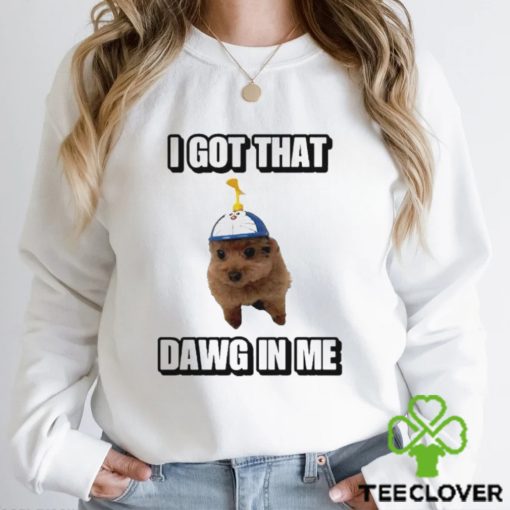 Men’s I Got That Dawg In Me shirt
