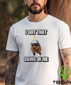 Men’s I Got That Dawg In Me shirt