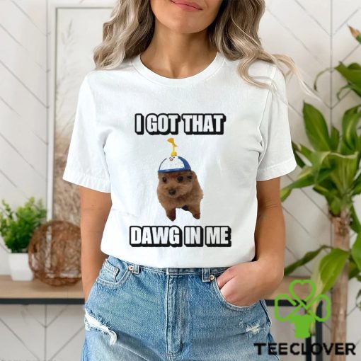 Men’s I Got That Dawg In Me shirt