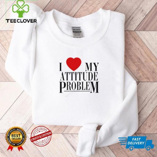 Men’s I love my attitude problem shirt