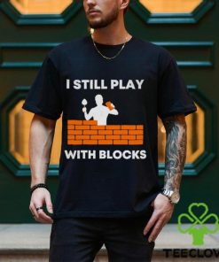 Men’s I still play with blocks shirt
