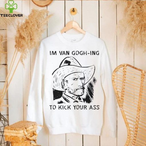 Men’s I’m Van Gogh ing to kick your ass hoodie, sweater, longsleeve, shirt v-neck, t-shirt