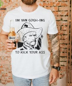 Men’s I’m Van Gogh ing to kick your ass hoodie, sweater, longsleeve, shirt v-neck, t-shirt