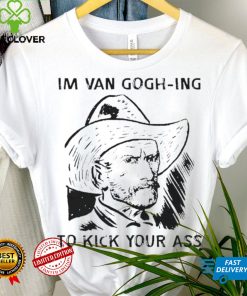 Men’s I’m Van Gogh ing to kick your ass hoodie, sweater, longsleeve, shirt v-neck, t-shirt