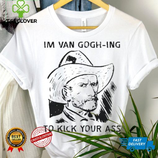 Men’s I’m Van Gogh ing to kick your ass hoodie, sweater, longsleeve, shirt v-neck, t-shirt