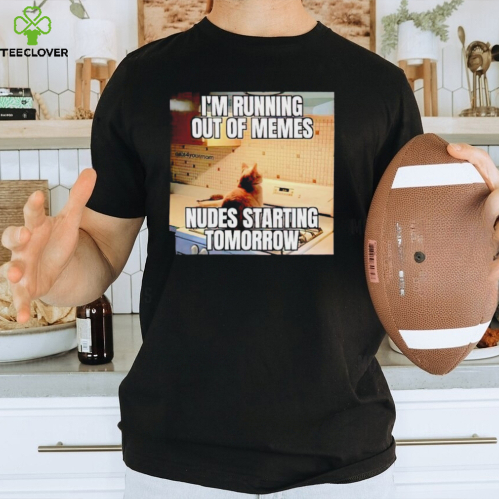 Men’s I’m running out of memes nudes starting tomorrow shirt Men’s I’m running out of memes nudes starting tomorrow shirt