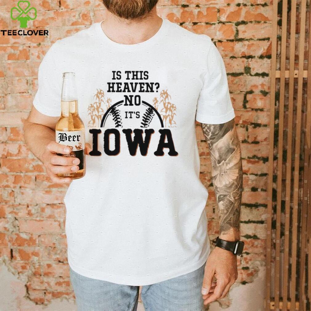 Men’s Is this heaven no it’s Iowa T shirt Men’s Is this heaven no it’s Iowa T shirt