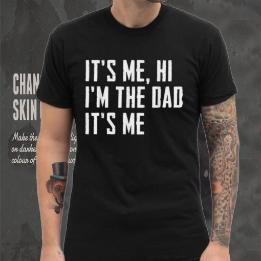 Mens It’s Me Hi I’m The Dad It’s Me Funny For Dad Father’s Day Unisex T shirt
