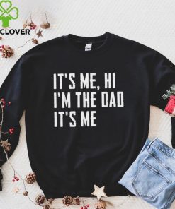 Mens It’s Me Hi I’m The Dad It’s Me Funny For Dad Father’s Day Unisex T shirt