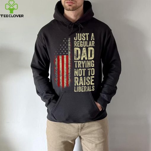 Mens Just A Regular Dad Trying Not To Raise Liberals Father’s Day Unisex T shirt
