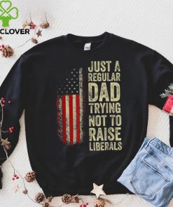 Mens Just A Regular Dad Trying Not To Raise Liberals Father’s Day Unisex T shirt