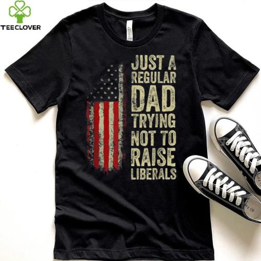 Mens Just A Regular Dad Trying Not To Raise Liberals Father’s Day Unisex T shirt