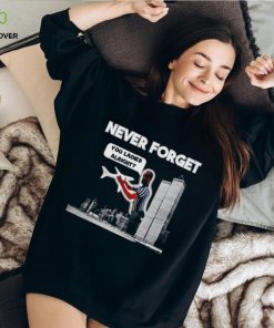 Men’s Never forget you ladies alright shirt