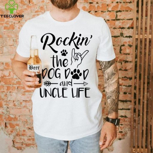 Mens Rockin The Dog Dad And Uncle Life Funny Dog Lover Design Shirt