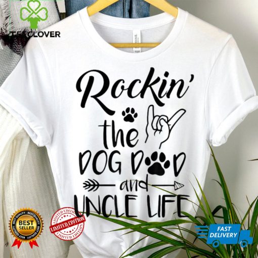 Mens Rockin The Dog Dad And Uncle Life Funny Dog Lover Design Shirt