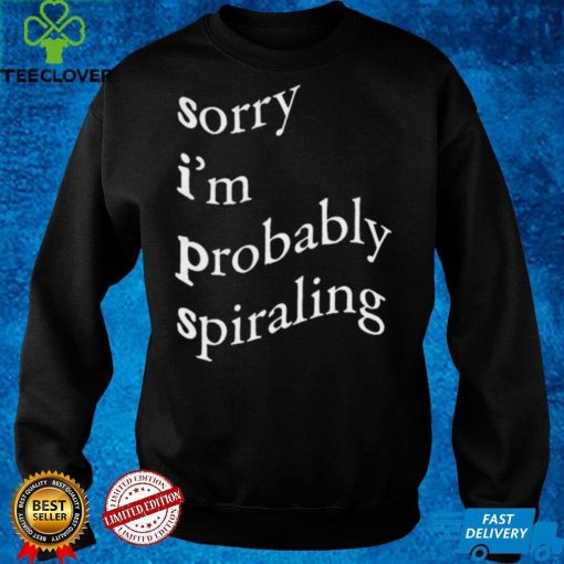 Men’s Sorry I’m probably spiraling shirt