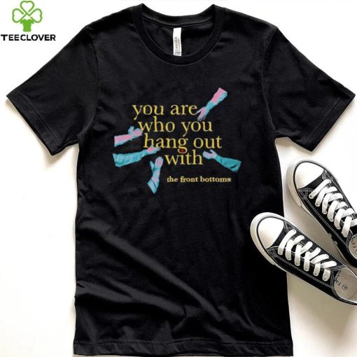 Men’s The Front Bottoms you are who you hang out with shirt