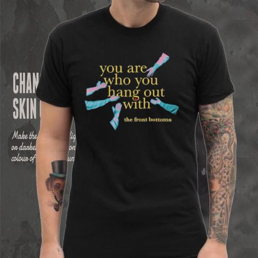 Men’s The Front Bottoms you are who you hang out with shirt