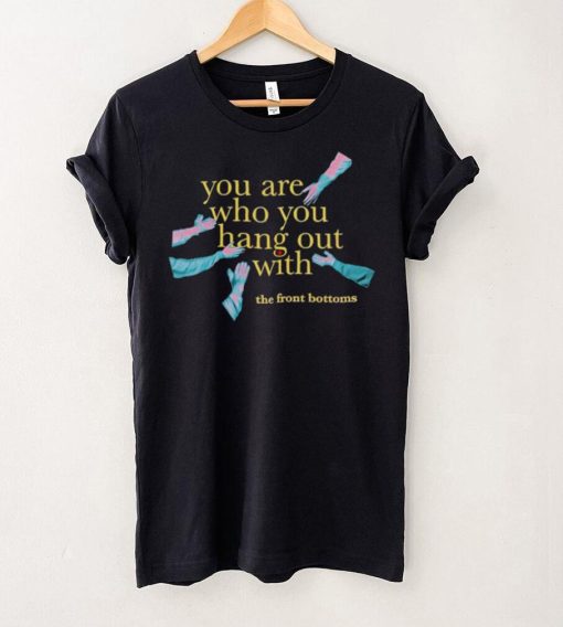 Men’s The Front Bottoms you are who you hang out with shirt