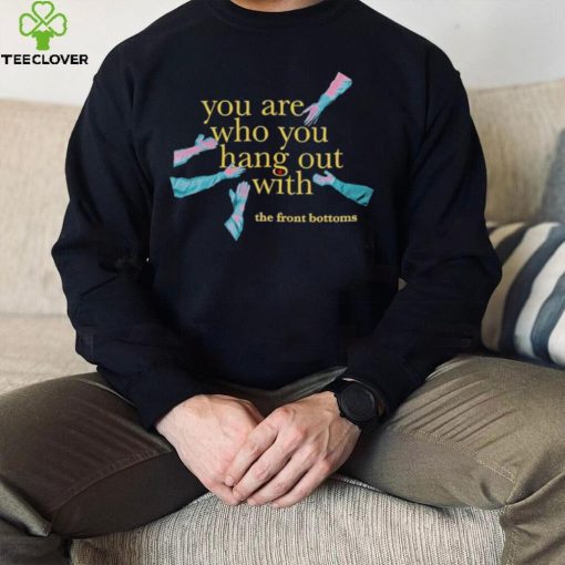 Men’s The Front Bottoms you are who you hang out with shirt