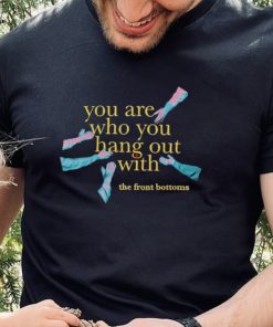 Men’s The Front Bottoms you are who you hang out with shirt