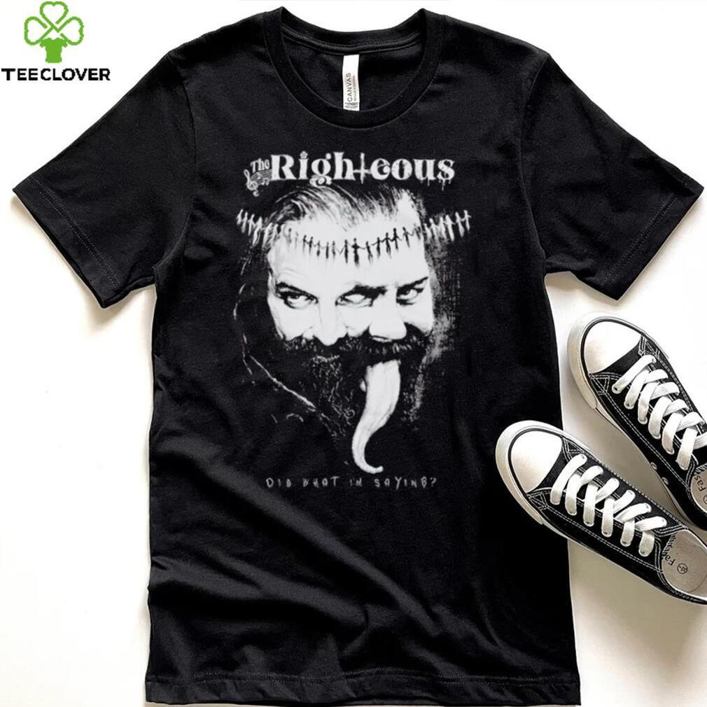 Men’s The Righteous dig what I’m saying shirt Men’s The Righteous dig what I’m saying shirt