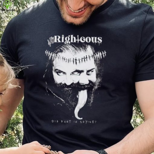 Men’s The Righteous dig what I’m saying shirt