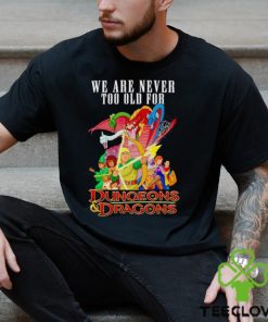 Men’s We are never too old for Dungeons and Dragons hoodie, sweater, longsleeve, shirt v-neck, t-shirt