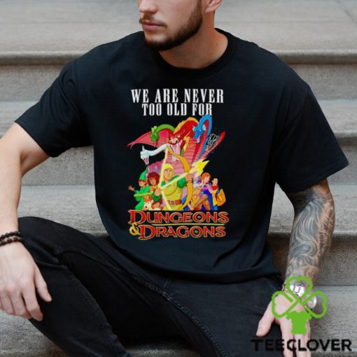 Men’s We are never too old for Dungeons and Dragons hoodie, sweater, longsleeve, shirt v-neck, t-shirt